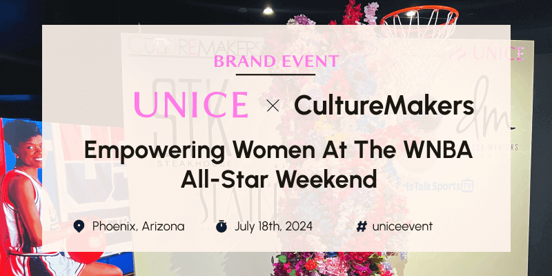 UNice and CultureMakers: Empowering Women at the WNBA All-Star Weekend