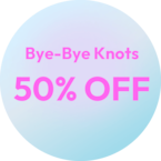 Bye-Bye Knots 50% OFF